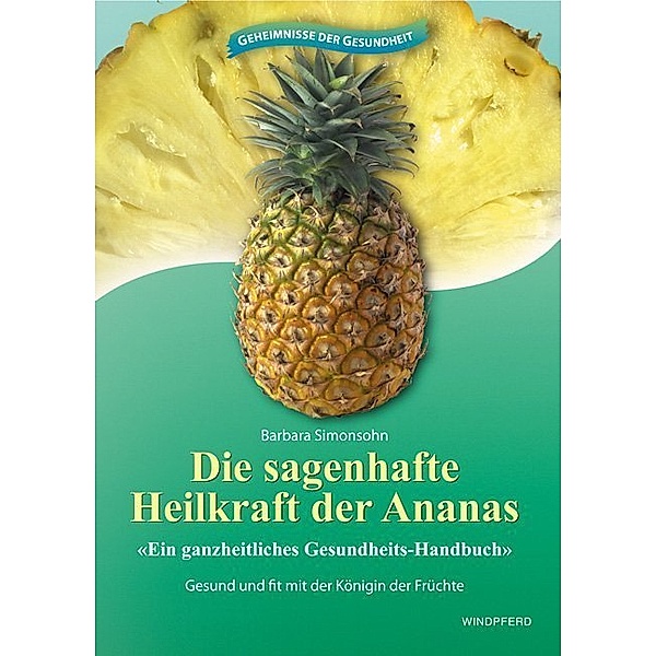 Die sagenhafte Heilkraft der Ananas, Barbara Simonsohn