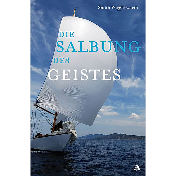 Die Salbung des Geistes, Smith Wigglesworth