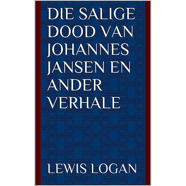 Die Salige dood van Johannes Jansen en ander verhale, Lewis Logan