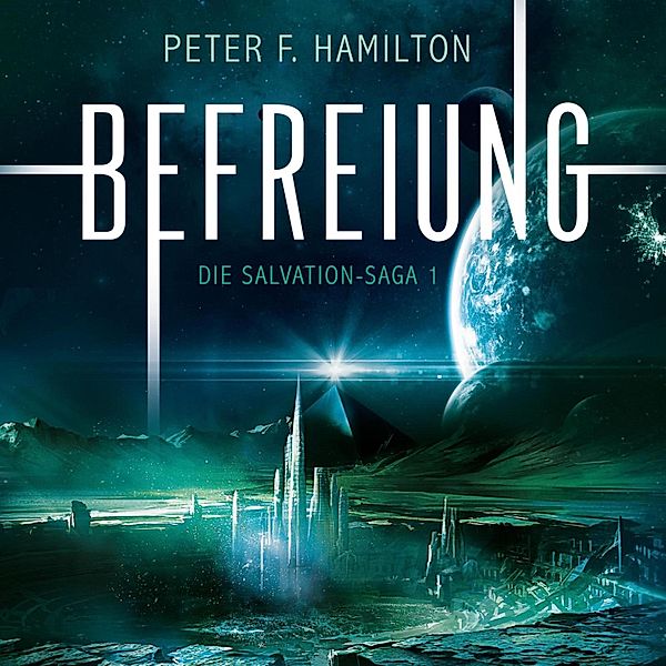 Die Salvation-Saga - 1 - Befreiung (Die Salvation-Saga 1), Peter F. Hamilton