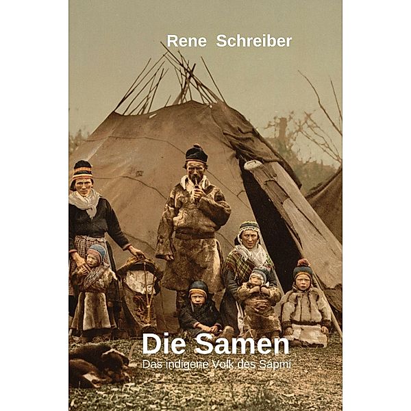 Die Samen: Das indigene Volk des Sápmi, Rene Schreiber