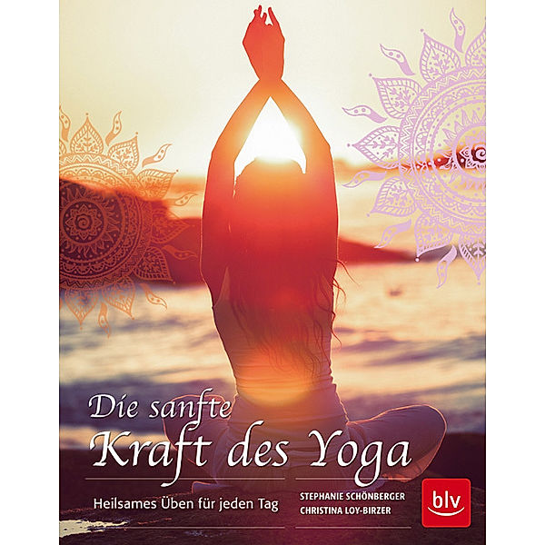 Die sanfte Kraft des Yoga, Stephanie Schönberger, Christina Loy-Birzer