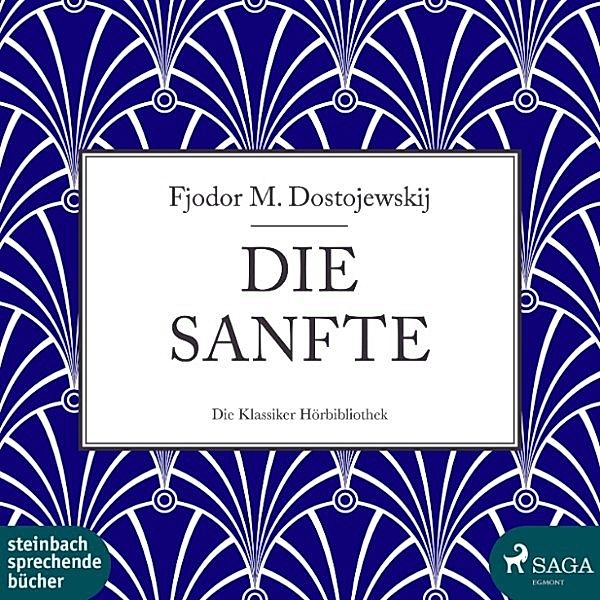 Die Sanfte (Ungekürzt), Fjodor M. Dostojewskij