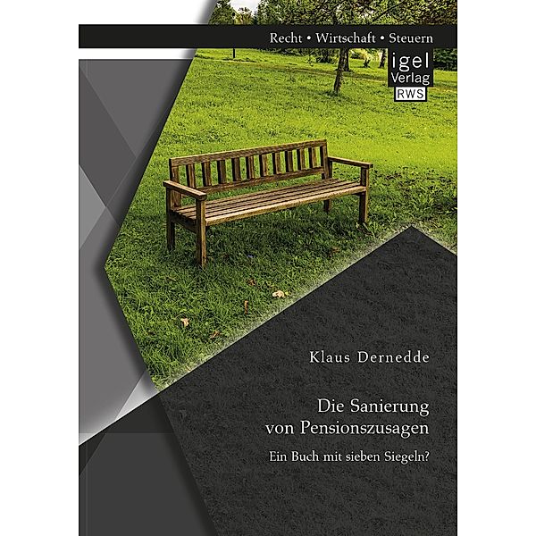 Die Sanierung von Pensionszusagen. Ein Buch mit sieben Siegeln?, Klaus Dernedde