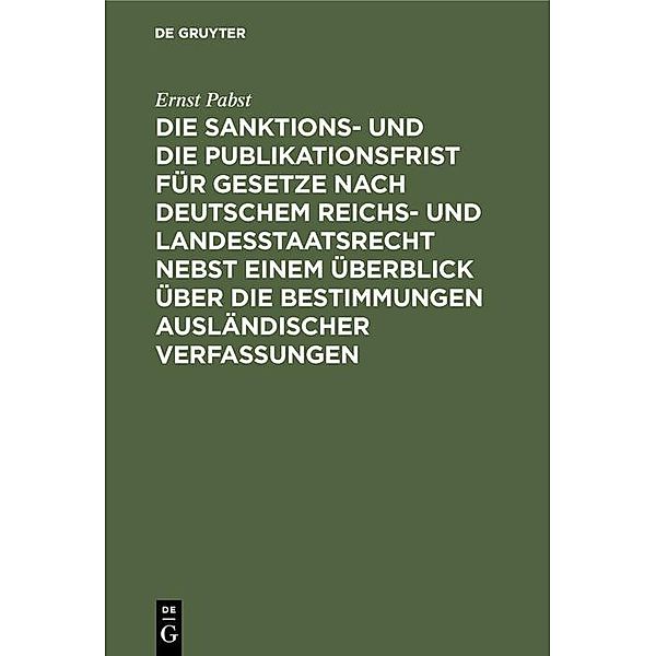 Die Sanktions- und die Publikationsfrist für Gesetze nach deutschem Reichs- und Landesstaatsrecht nebst einem Überblick über die Bestimmungen ausländischer Verfassungen, Ernst Pabst