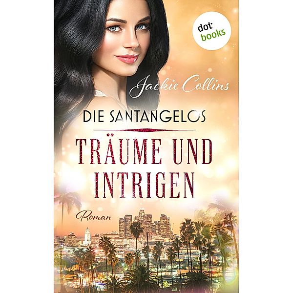 Die Santangelos: Träume und Intrigen / Die Santangelos Bd.5, Jackie Collins