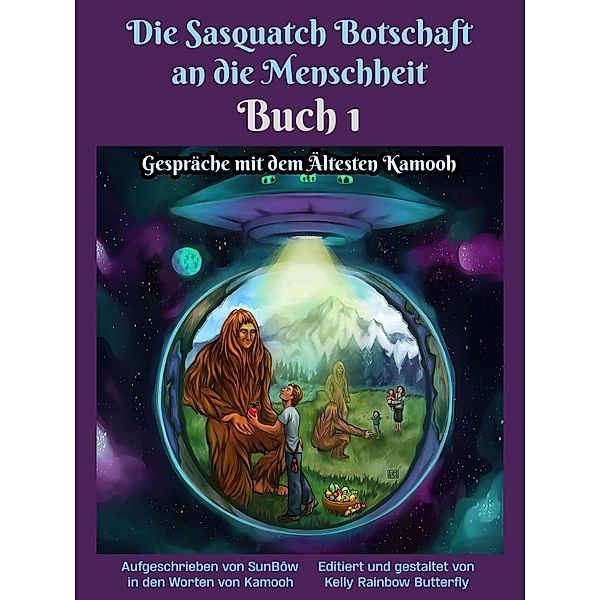 Die Sasquatch Botschaft an dieMenschheit - Buch1 / Die Sasquatch Botschaft an die Menschheit Bd.1, Sunbôw Truebrother