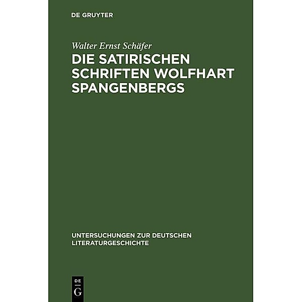 Die satirischen Schriften Wolfhart Spangenbergs / Untersuchungen zur deutschen Literaturgeschichte Bd.94, Walter Ernst Schäfer