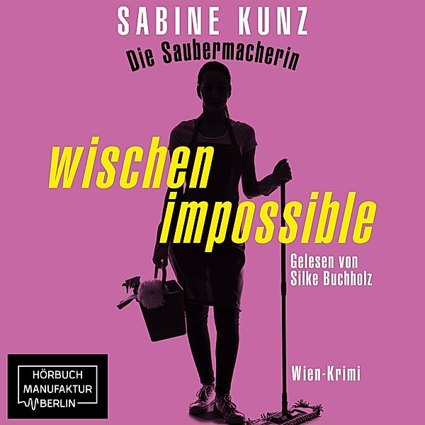 Die Saubermacherin - wischen impossible, Sabine Kunz