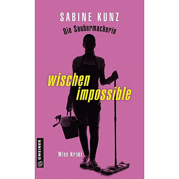 Die Saubermacherin - wischen impossible, Sabine Kunz