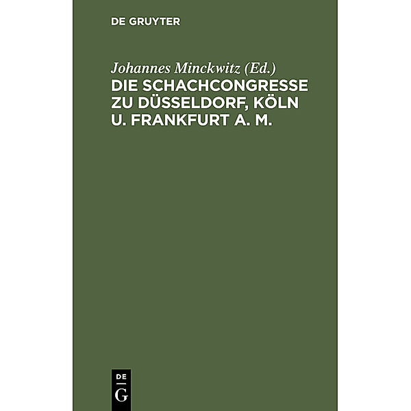 Die Schachcongresse zu Düsseldorf, Köln u. Frankfurt a. M.