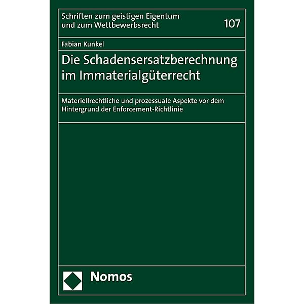 Die Schadensersatzberechnung im Immaterialgüterrecht / Schriften zum geistigen Eigentum und zum Wettbewerbsrecht Bd.107, Fabian Kunkel