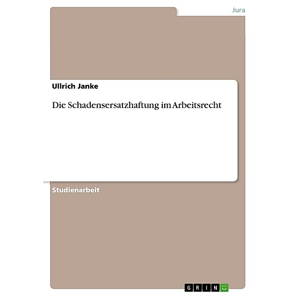 Die Schadensersatzhaftung im Arbeitsrecht, Ullrich Janke