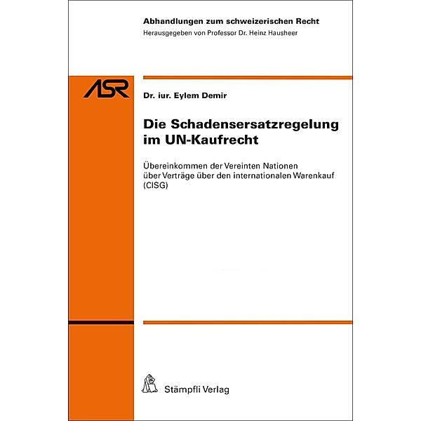 Die Schadensersatzregelung im UN-Kaufrecht / Abhandlungen zum schweizerischen Recht ASR Bd.812, Eylem Demir