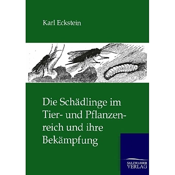 Die Schädlinge im Tier- und Pflanzenreich und ihre Bekämpfung, Karl Eckstein