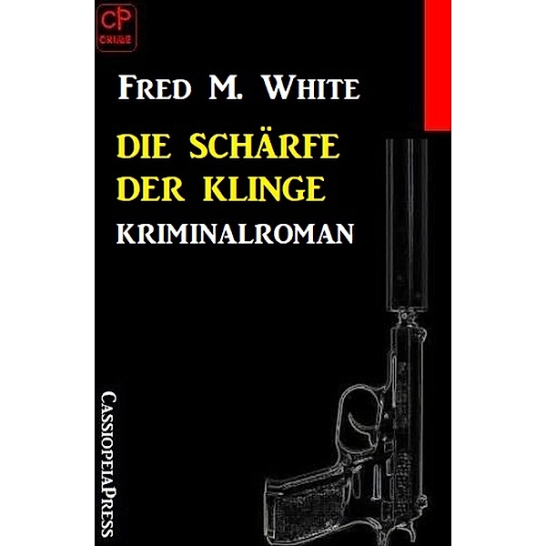 Die Schärfe der Klinge: Kriminalroman, Fred M. White