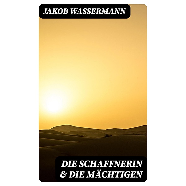 Die Schaffnerin & Die Mächtigen, Jakob Wassermann