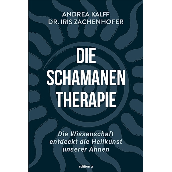 Die Schamanen-Therapie, Iris Zachenhofer, Andrea Kalff