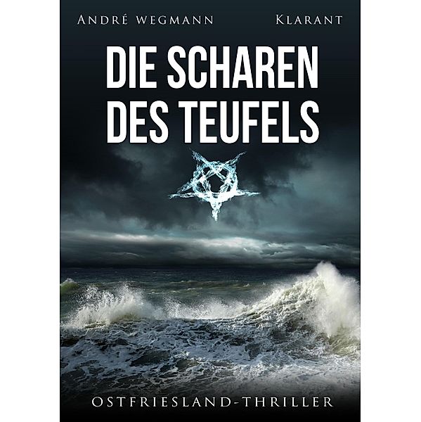 Die Scharen des Teufels. Ostfriesland - Thriller / Michael Jesko ermittelt Bd.3, Andre Wegmann