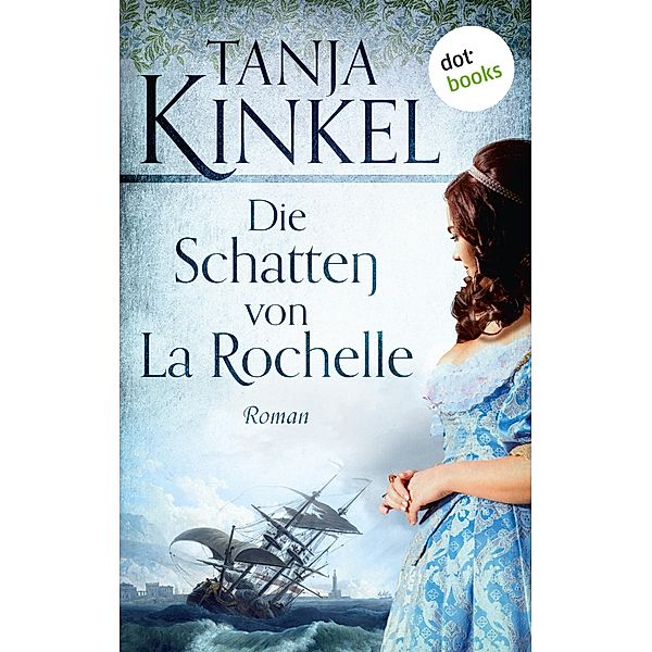 Die Schatten von La Rochelle, Tanja Kinkel