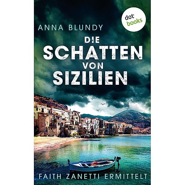 Die Schatten von Sizilien: Faith Zanetti ermittelt - Band 3 / Faith Zanetti ermittelt Bd.3, Anna Blundy