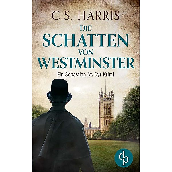 Die Schatten von Westminster / Sebastian St. Cyr-Reihe Bd.1, C. S. Harris