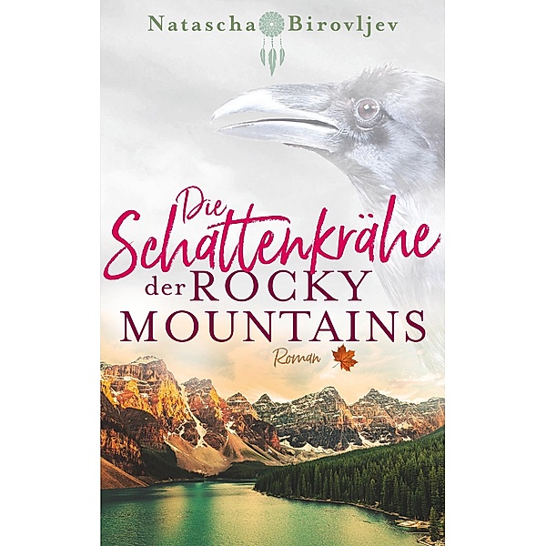 Die Schattenkrähe der Rocky Mountains / Willow Ranch Bd.2, Natascha Birovljev