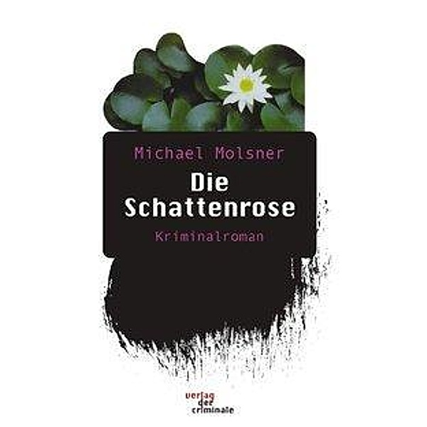 Die Schattenrose. Kriminalroman, Michael Molsner