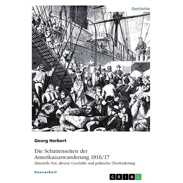 Die Schattenseiten der Amerikaauswanderung 1816/17. Materielle Not, diverse Geschäfte und politische Überforderung, Georg Herbert