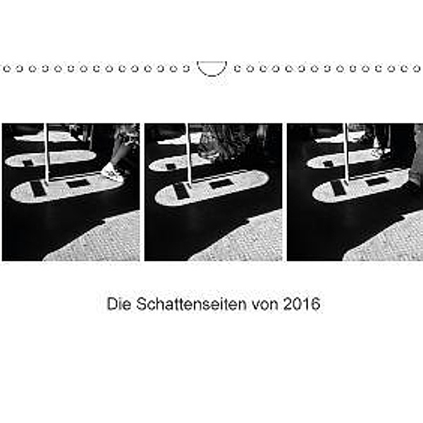 Die Schattenseiten von 2016 (Wandkalender 2016 DIN A4 quer), Simone Naumann