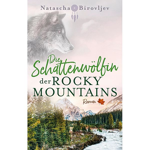 Die Schattenwölfin der Rocky Mountains / Willow Ranch Reihe Bd.4, Natascha Birovljev