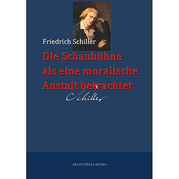 Die Schaubühne als eine moralische Anstalt betrachtet, Friedrich Schiller