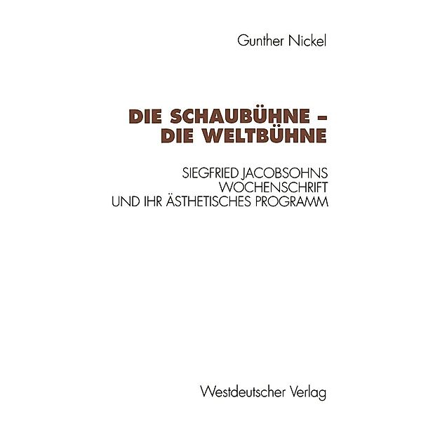 Die Schaubühne - Die Weltbühne / Kulturwissenschaftliche Studien zur Deutschen Literatur, Gunther Nickel