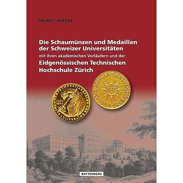 Die Schaumünzen und Medaillen der Schweizer Universitäten mit ihren akademischen Vorläufern und der Eidgenössischen Tech, Helmut Serfas