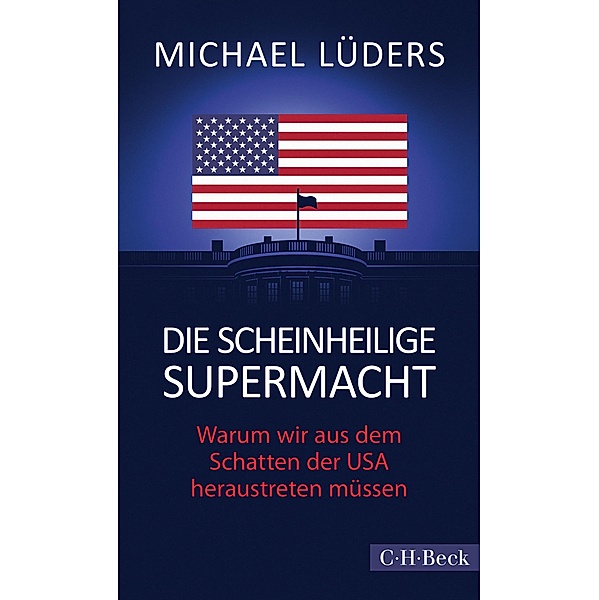 Die scheinheilige Supermacht / Beck Paperback Bd.6427, Michael Lüders