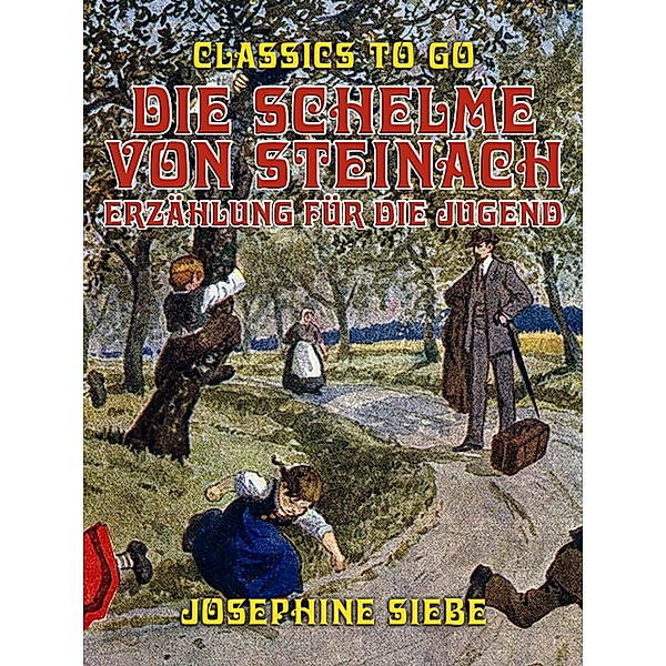Die Schelme von Steinach, Erzählung für die Jugend, Josephine Siebe