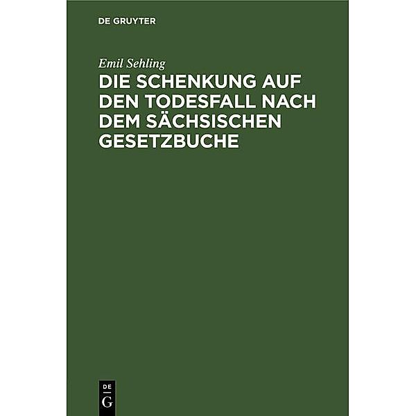 Die Schenkung auf den Todesfall nach dem sächsischen Gesetzbuche, Emil Sehling