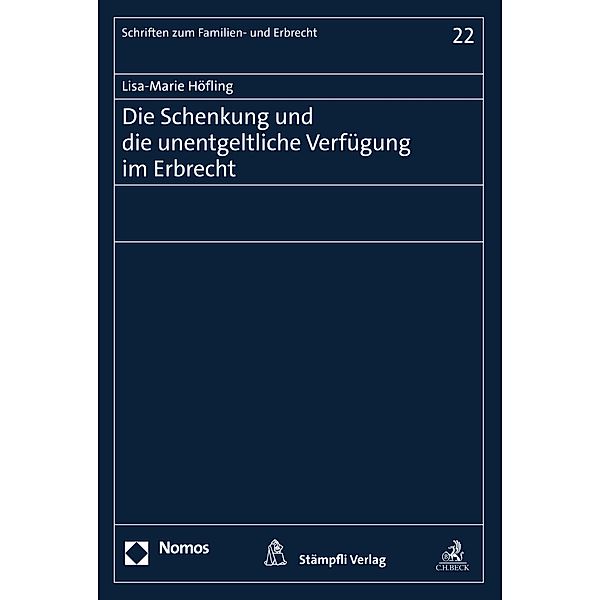 Die Schenkung und die unentgeltliche Verfügung im Erbrecht / Schriften zum Familien- und Erbrecht Bd.22, Lisa-Marie Höfling