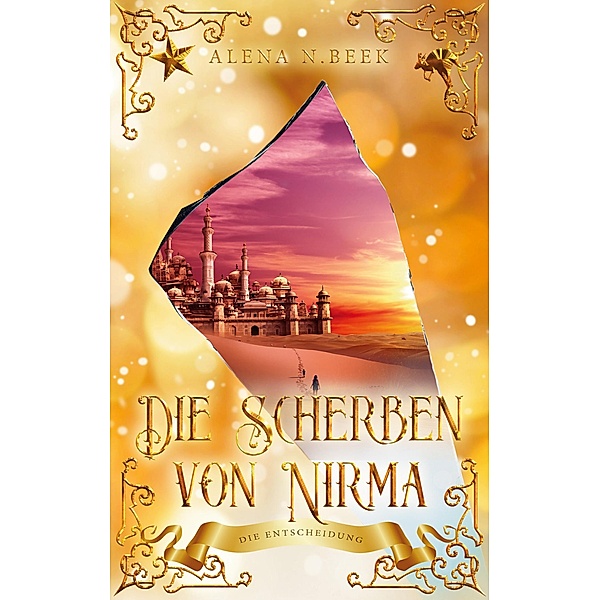 Die Scherben von Nirma - Die Entscheidung / Die Scherben von Nirma Bd.2, Alena N. Beek