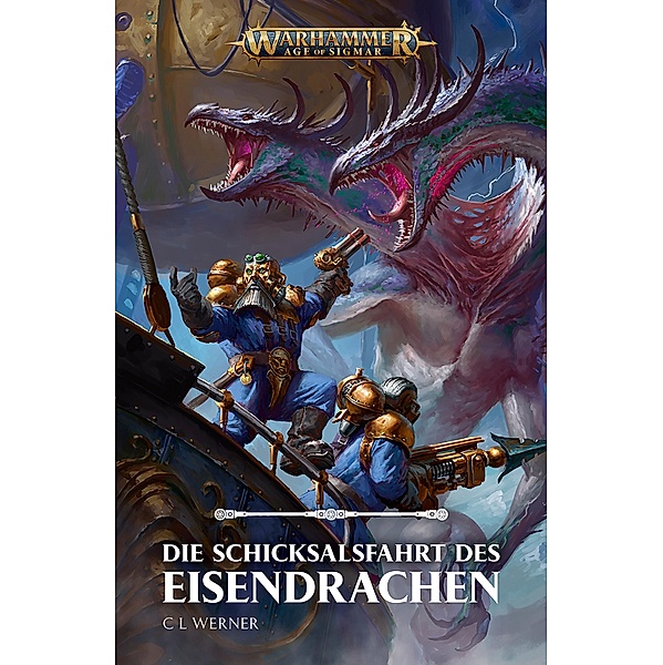 Die Schicksalsfahrt des Eisendrachen / Warhammer Age of Sigmar, C L Werner