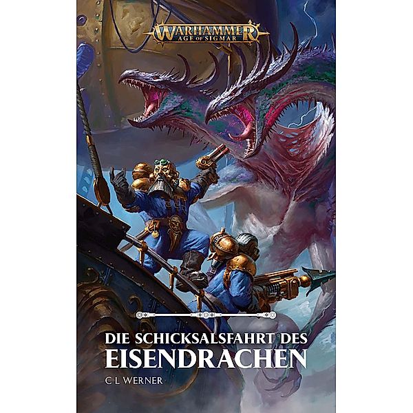 Die Schicksalsfahrt des Eisendrachens / Warhammer - Age of Sigmar Bd.3, C. L. Werner