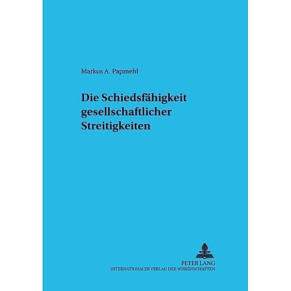 Die Schiedsfähigkeit gesellschaftsrechtlicher Streitigkeiten, Markus Papmehl