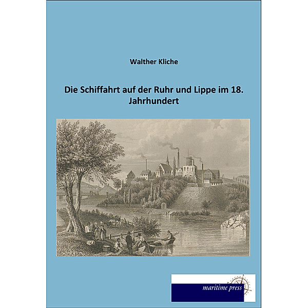 Die Schiffahrt auf der Ruhr und Lippe im 18. Jahrhundert, Walther Kliche