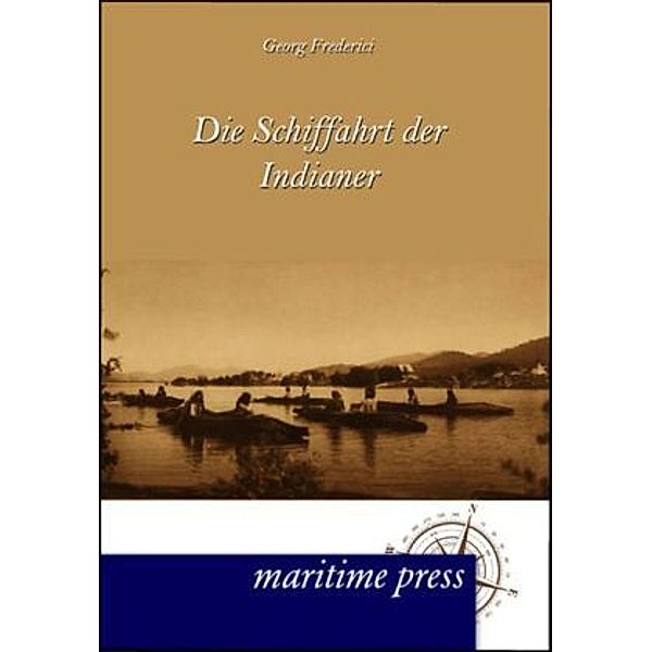 Die Schiffahrt der Indianer, Georg Friederici