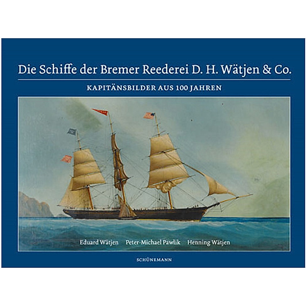 Die Schiffe der Bremer Reederei D. H. Wätjen & Co., Eduard Wätjen, Peter-Michael Pawlik, Henning Wätjen