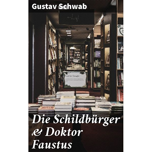 Die Schildbürger & Doktor Faustus, Gustav Schwab