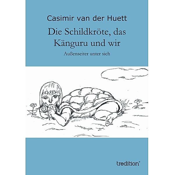 Die Schildkröte, das Känguru und wir, Casimir van der Huett