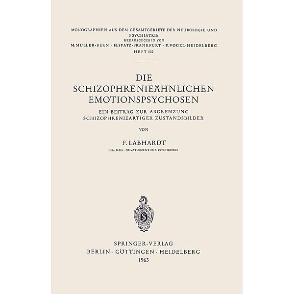 Die Schizophrenieähnlichen Emotionspsychosen / Monographien aus dem Gesamtgebiete der Neurologie und Psychiatrie Bd.102, F. Labhardt