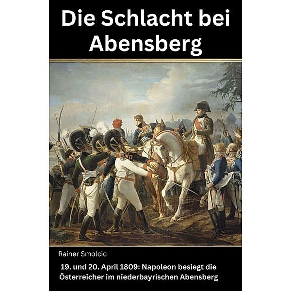 Die Schlacht bei Abensberg, Rainer Smolcic