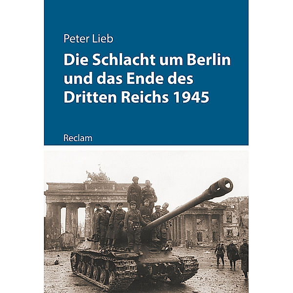 Die Schlacht um Berlin und das Ende des Dritten Reichs 1945, Peter Lieb